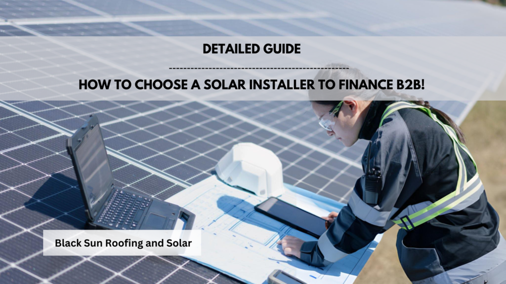 how to choose a solar installer to finance B2B by Black Sun Roofing and Solar