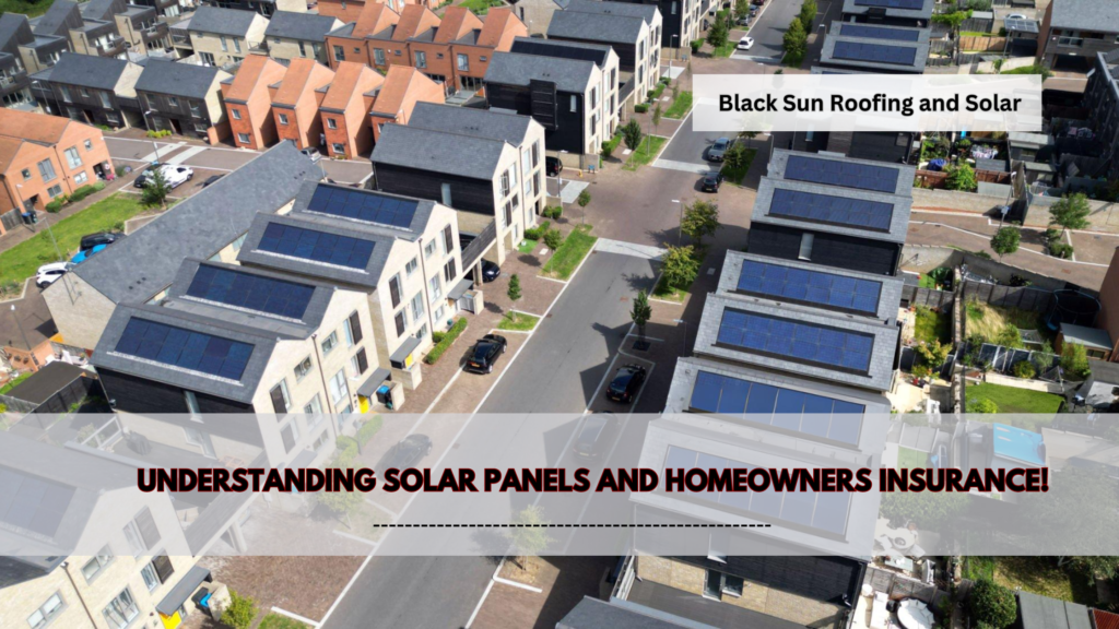 Understanding solar panels and homeowners insurance by Black Sun Roofing and Solar