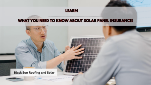 best guide to understand the solar panel insurance options by Black Sun Roofing and Solar