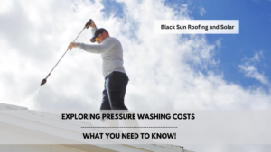 how much does pressure washing cost by Black Sun Roofing and Solar